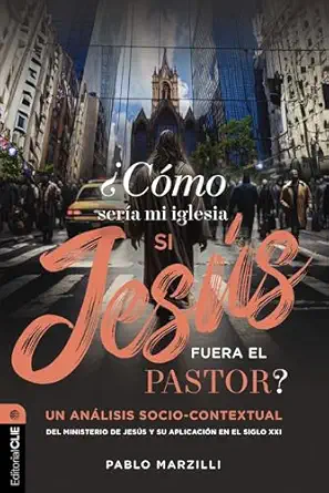 ¿Cómo sería mi iglesia si Jesús fuera el pastor?