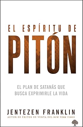 El espíritu de pitón: El plan de satanás que busca exprimirle la vida