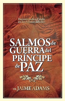Salmos de Guerra del Príncipe de Paz: Encontrando a Cristo en los Salmos difíciles